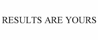 results are yours