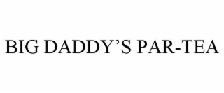big daddy’s par-tea