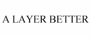 a layer better
