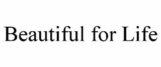 beautiful for life