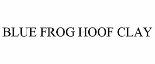 blue frog hoof clay