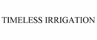 timeless irrigation
