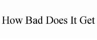 how bad does it get