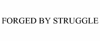 forged by struggle