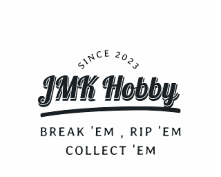 since 2023 jmk hobby break 'em , rip 'em, collect 'em