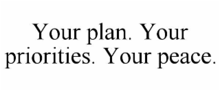 your plan. your priorities. your peace.