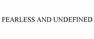 fearless and undefined
