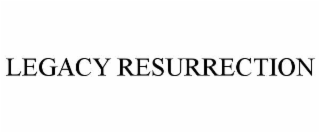 legacy resurrection