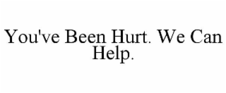 you've been hurt. we can help.