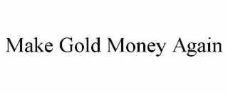 make gold money again
