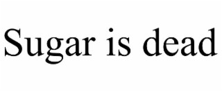 sugar is dead