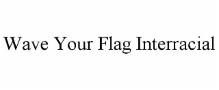 wave your flag interracial