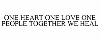 one heart one love one people together we heal