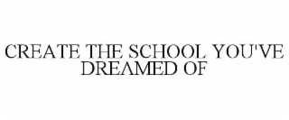 create the school you've dreamed of