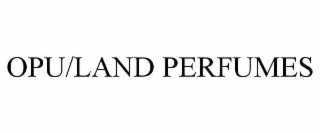 opu/land perfumes