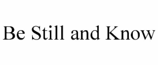 be still and know
