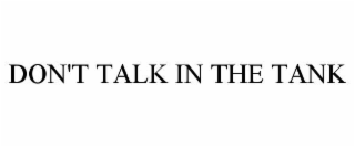 don't talk in the tank
