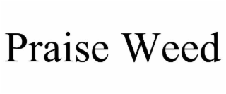 praise weed