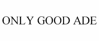 only good ade