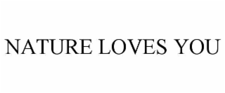 nature loves you