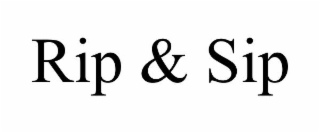 rip & sip