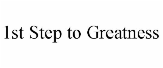 1st step to greatness