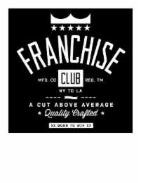 franchise mfg.  a cut above average quality crafted club ny to la xx born to win xx reg.