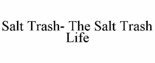 salt trash- the salt trash life