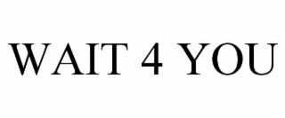 wait 4 you
