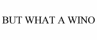 but what a wino