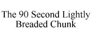 the 90 second lightly breaded chunk