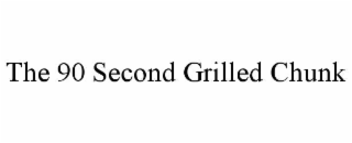 the 90 second grilled chunk