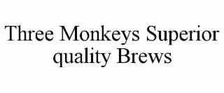 three monkeys superior quality brews