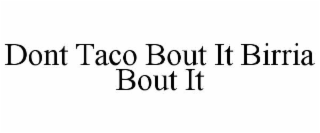dont taco bout it birria bout it