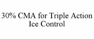 30% cma for triple action ice control