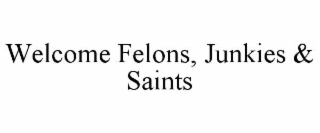 welcome felons, junkies & saints