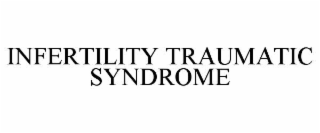 infertility traumatic syndrome