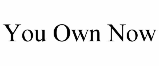 you own now