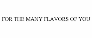 for the many flavors of you