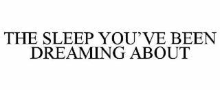 the sleep you’ve been dreaming about