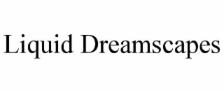 liquid dreamscapes