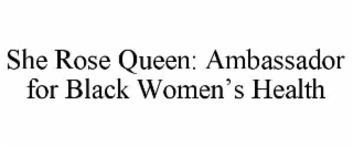 she rose queen: ambassador for black women’s health