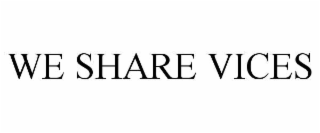 we share vices