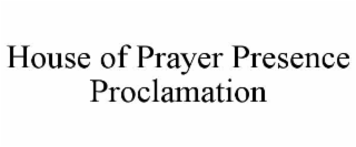 house of prayer presence proclamation