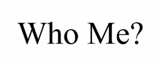 who me?