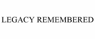 legacy remembered