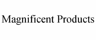 magnificent products