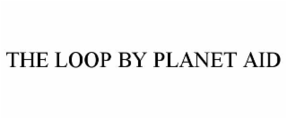 the loop by planet aid