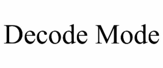 decode mode