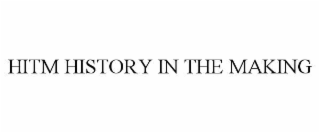 hitm history in the making